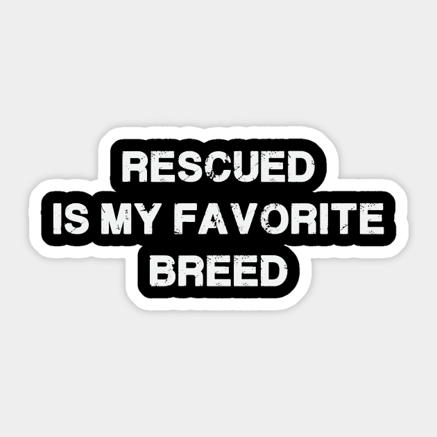 Rescued is my Favorite Breed Sticker by FontfulDesigns